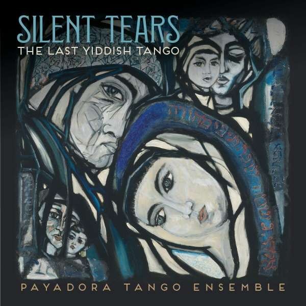 Payadora Tango Ensemble: Silent Tears: The Last Yiddish Tango CD
