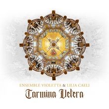 ENSEMBLE VIOLETTA / LILIA CAELI Carmina Vetera CD