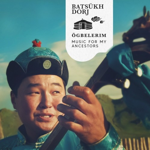 Dorj, Batsukh - Ogbelerim - Music For My Ancestors CD