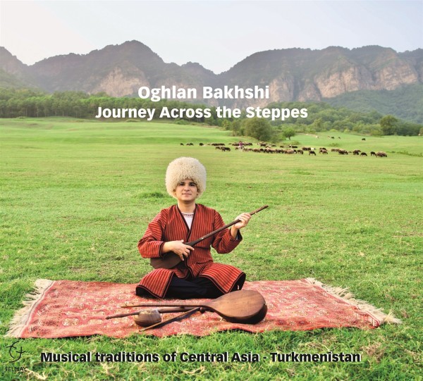 Oghlan Bakhsh - i Journey across the Steppes (Musical traditions of Central AsiaTurkmenistan) CD