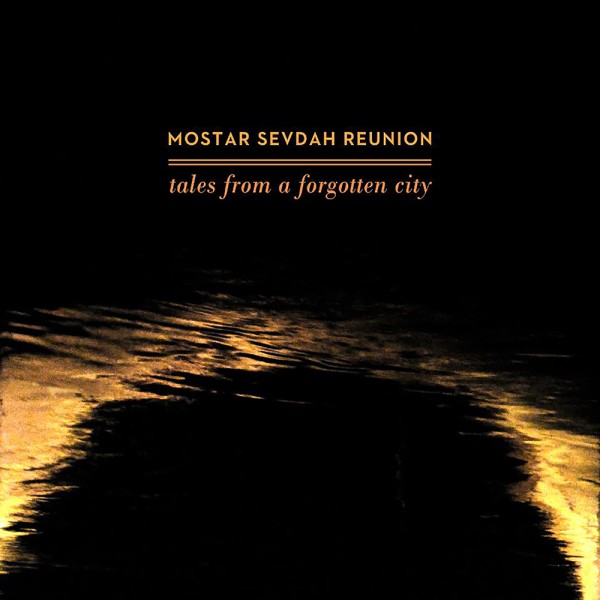Mostar Sevdah Reunion - Tales From A Forgotten City CD