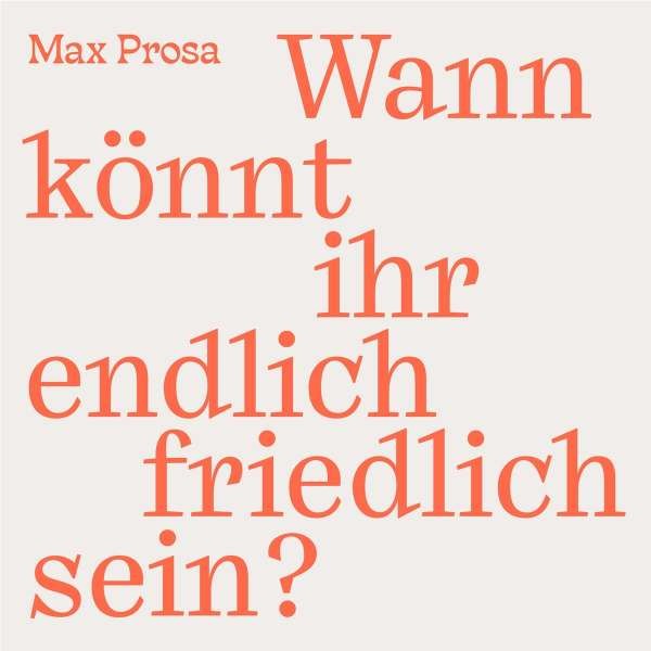 Max Prosa: Wann könnt ihr endlich friedlich sein? CD