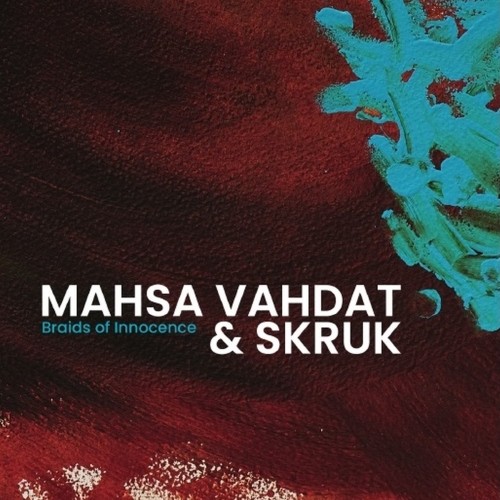 Vahdat, Mahsa & Skruk - Braids Of Innocence CD