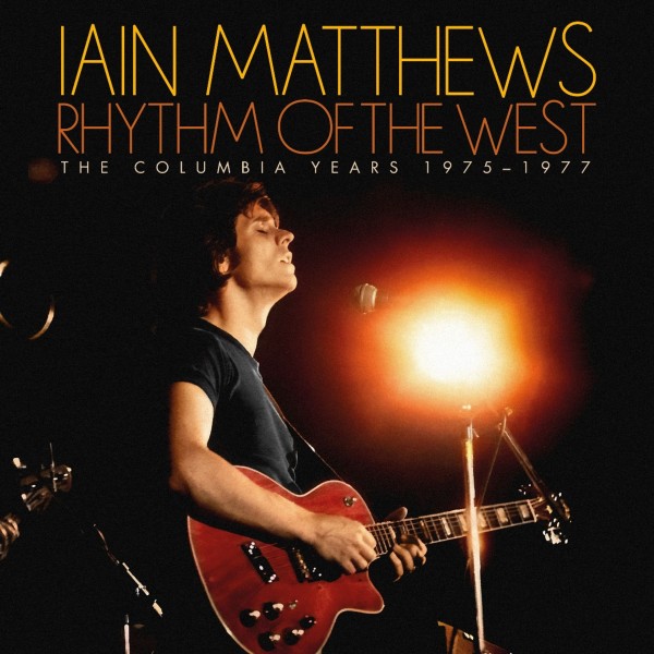 Iain Matthews: Rhythm Of The West: The Columbia Years 1975 - 1977 6 CD