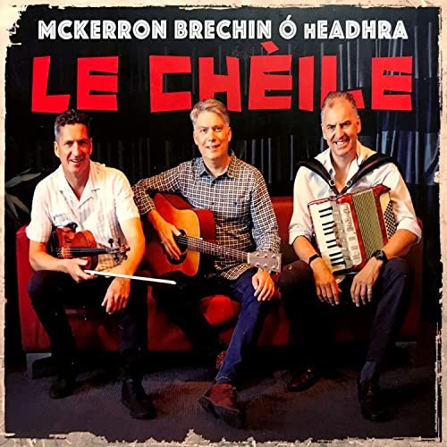 McKerron, Brechin & O hEadhra: Le Cheile CD