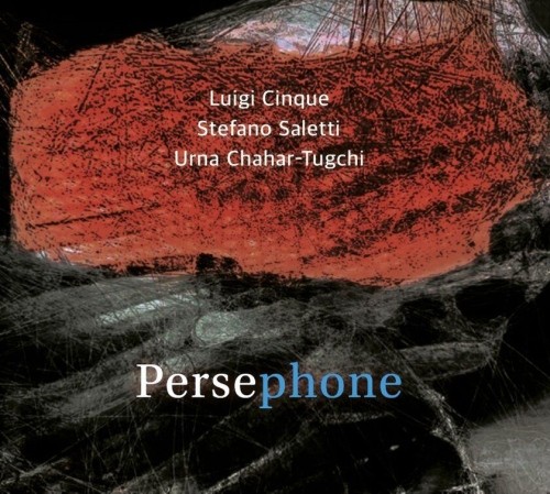 Luigi Cinque & Stefano Saletti & Urna Chahar-Tugchi: Persephone CD