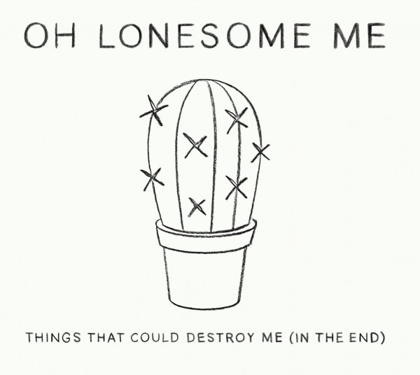 Oh Lonesome Me - Things that could destroy me (in the end) CD