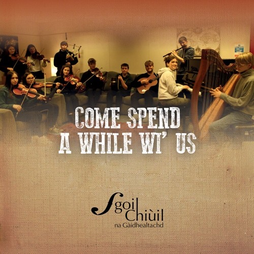 Sgoil Chiuil Na Gaidhealtachd: Come Spend A While Wi’Us CD
