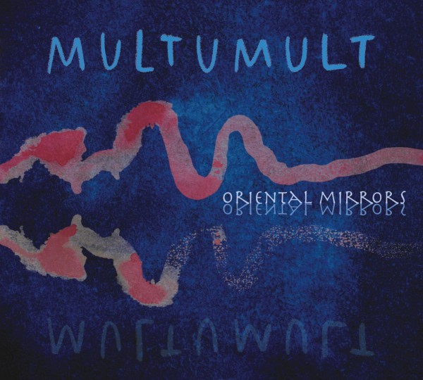 Multumult - Oriental Mirrors/Oglinzi Orientale CD
