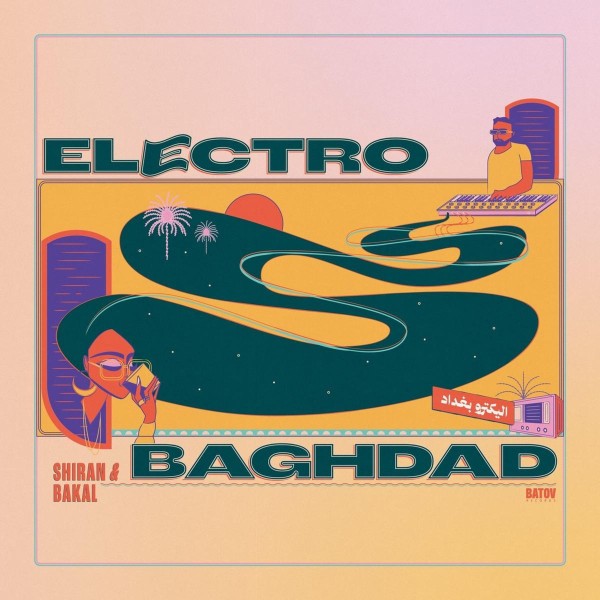 Shiran & Bakal: Electro Baghdad LP