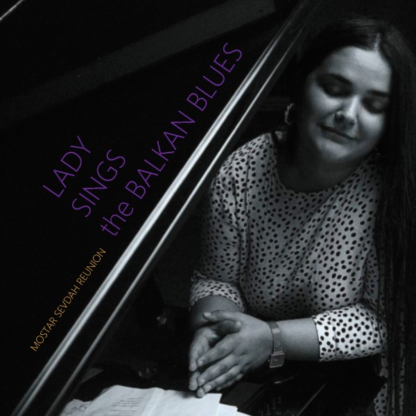 Mostar Sevdah Reunion - Lady Sings The Balkan Blues CD