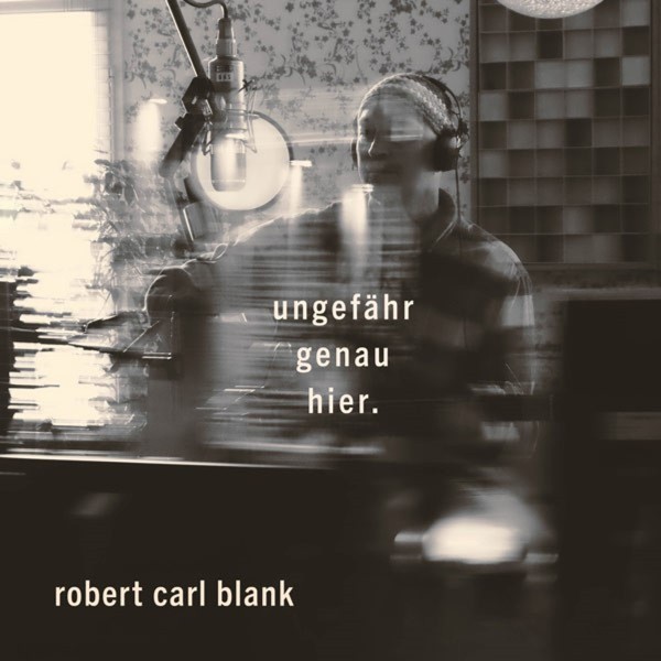 Robert Carl Blank: Ungefähr genau hier 2LP