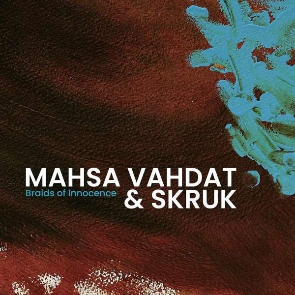 Mahsa Vahdat & Skruk: Braids Of Innocence CD