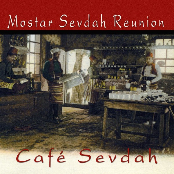 Mostar Sevdah Reunion - Cafe Sevdah CD
