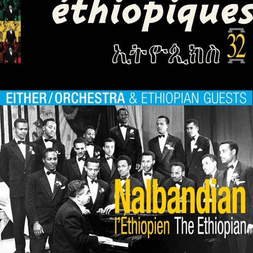 Either/Orchestra & Ethiopian Guests - Ethiopiques 32 - Nalbandian l'Ethiopien CD