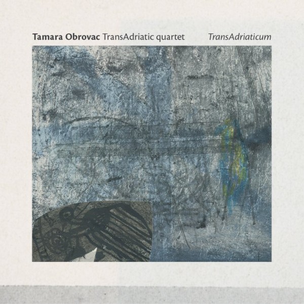 Tamara Obrovac TransAdriatic quartet - TransAdriaticum CD