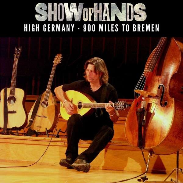 Show Of Hands: High Germany: 900 Miles To Bremen 3CD
