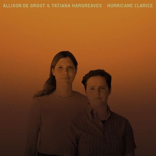 Allison De Groot & Tatiana Hargreaves: Hurricane Clarice CD